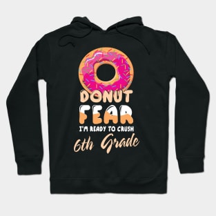 Donut Fear I'm Ready To Crush 6th Grade Class Back To School Hoodie